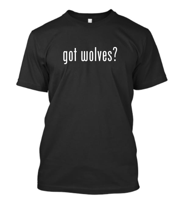 Got Wolves Stand For Wolves T-Shirt