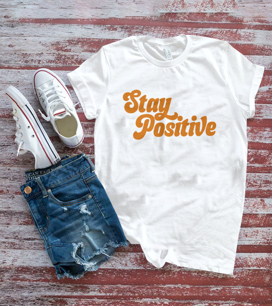 Little Mama Shop Stay Positive Cheerful Encouragement T-Shirt