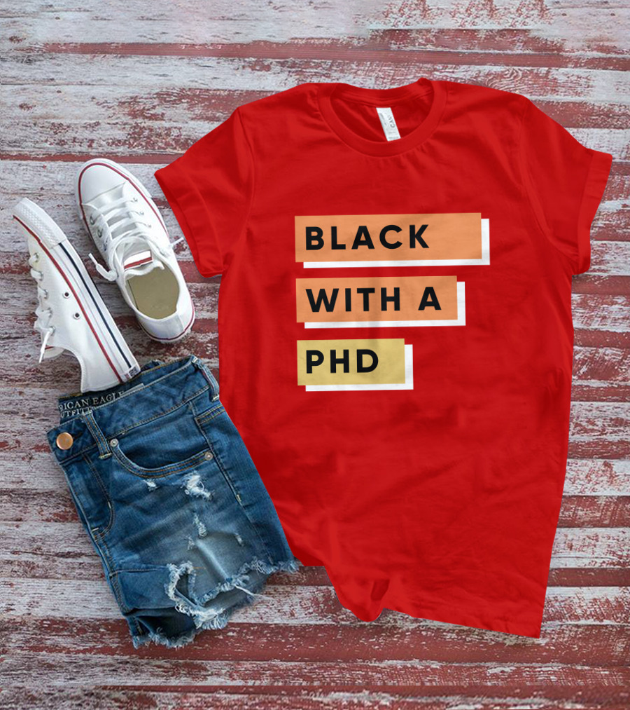 Daphneychery Black With A PhD T-Shirt