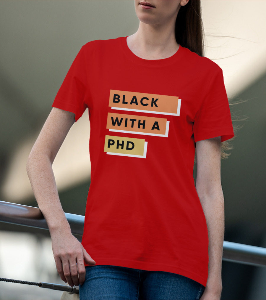 Daphneychery Black With A PhD T-Shirt