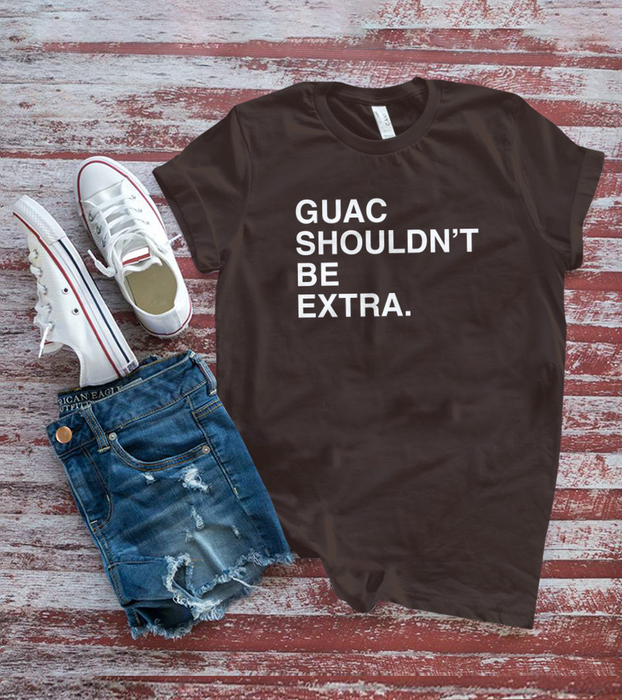 Obviousshirts Guac Shouldn't Be Extra T-Shirt