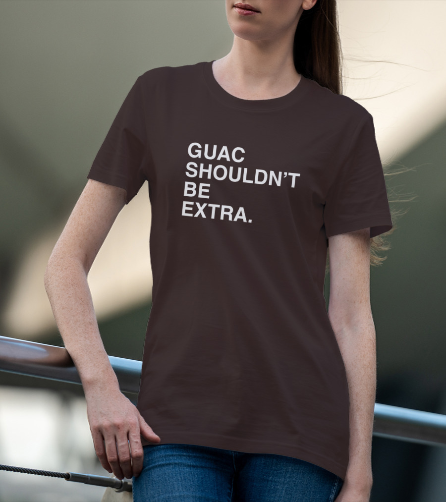 Obviousshirts Guac Shouldn't Be Extra T-Shirt