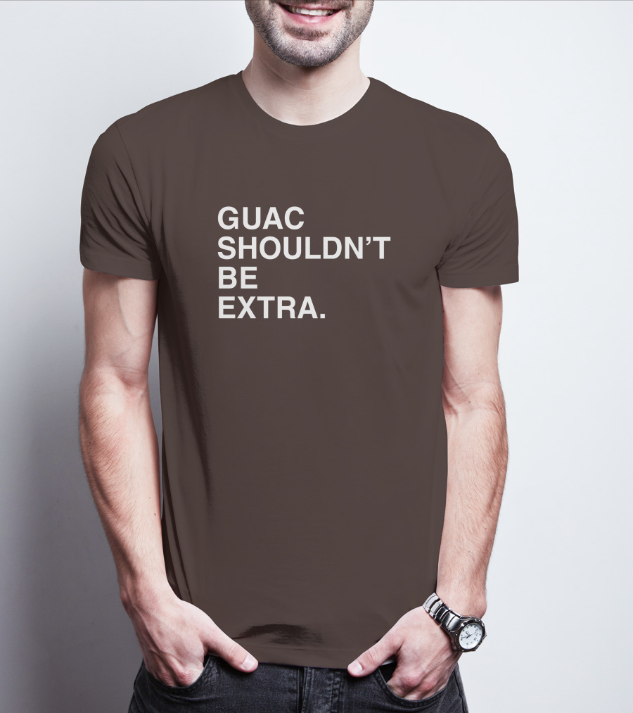 Obviousshirts Guac Shouldn't Be Extra T-Shirt