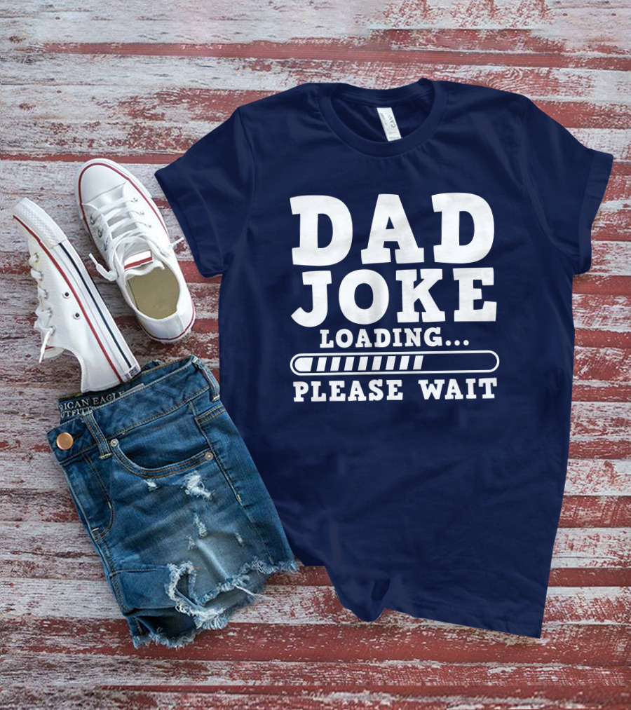 Dad Joke Loading Please Wait Progress Bar Humor T-Shirt
