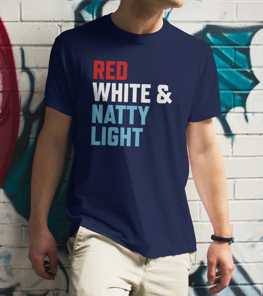Red White And Natty Light Patriotic Fun Natty Light Fans T-Shirt