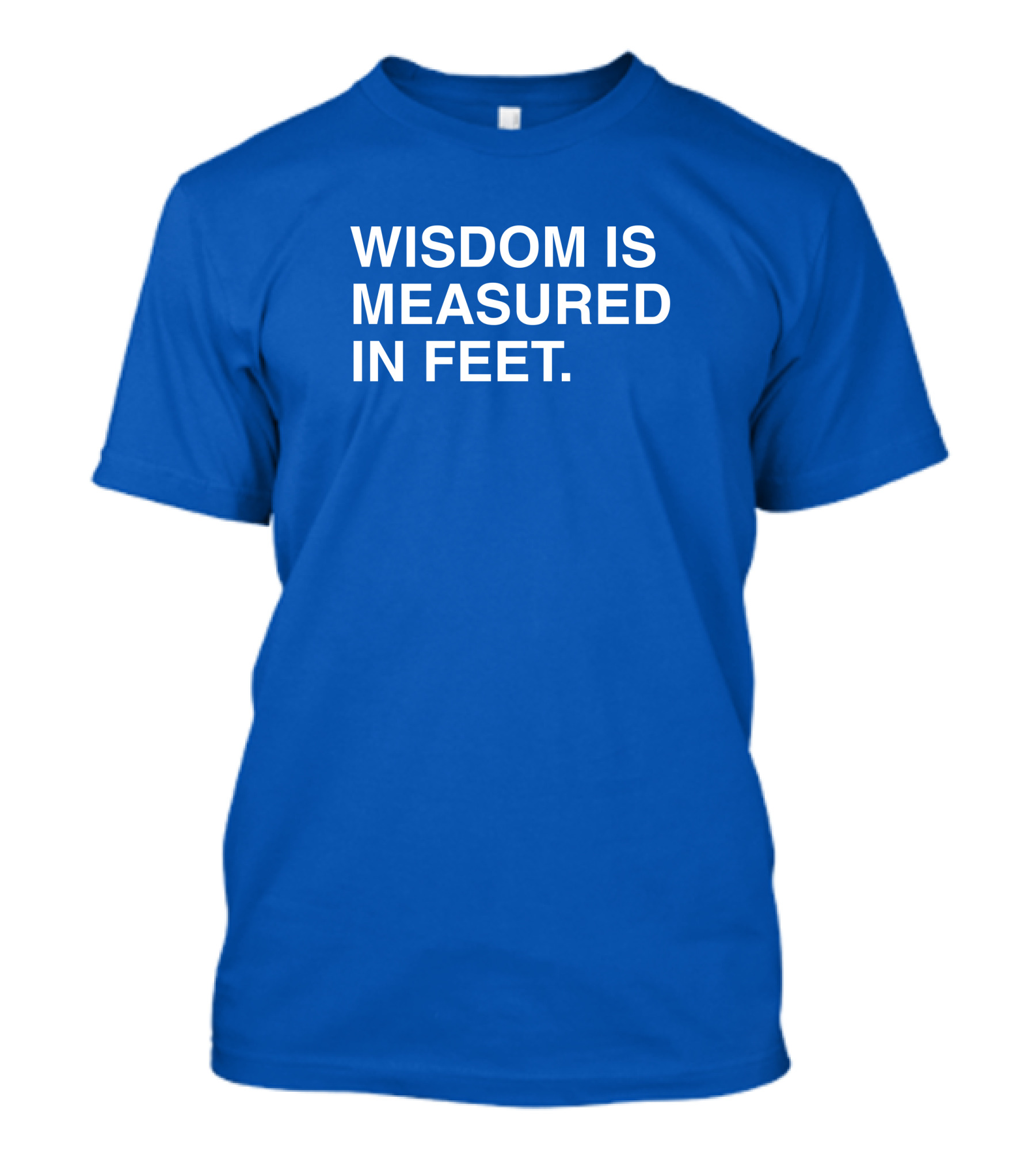 ObviousShirts Wisdom Is Measured In Feet Phrase T-Shirt
