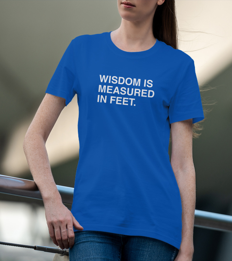 ObviousShirts Wisdom Is Measured In Feet Phrase T-Shirt