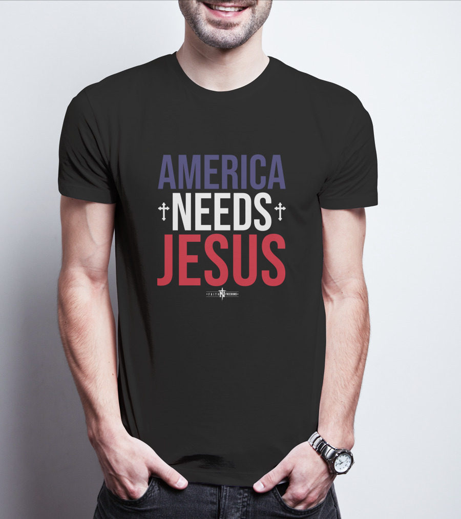 America Needs Jesus Faith N Freedoms Merch T-Shirt