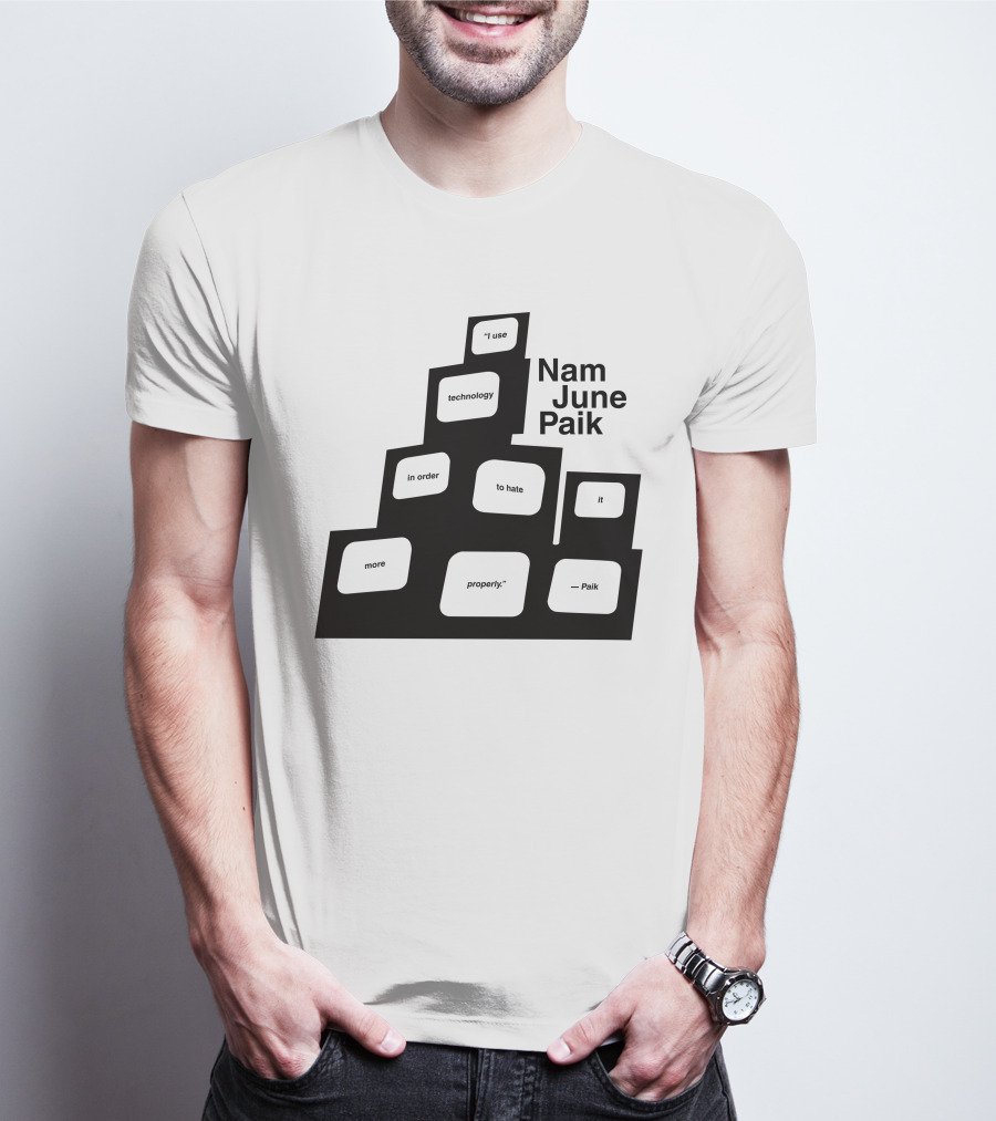 Nam June Paik I Use Technology In Order To Hate It More Properly T-Shirt