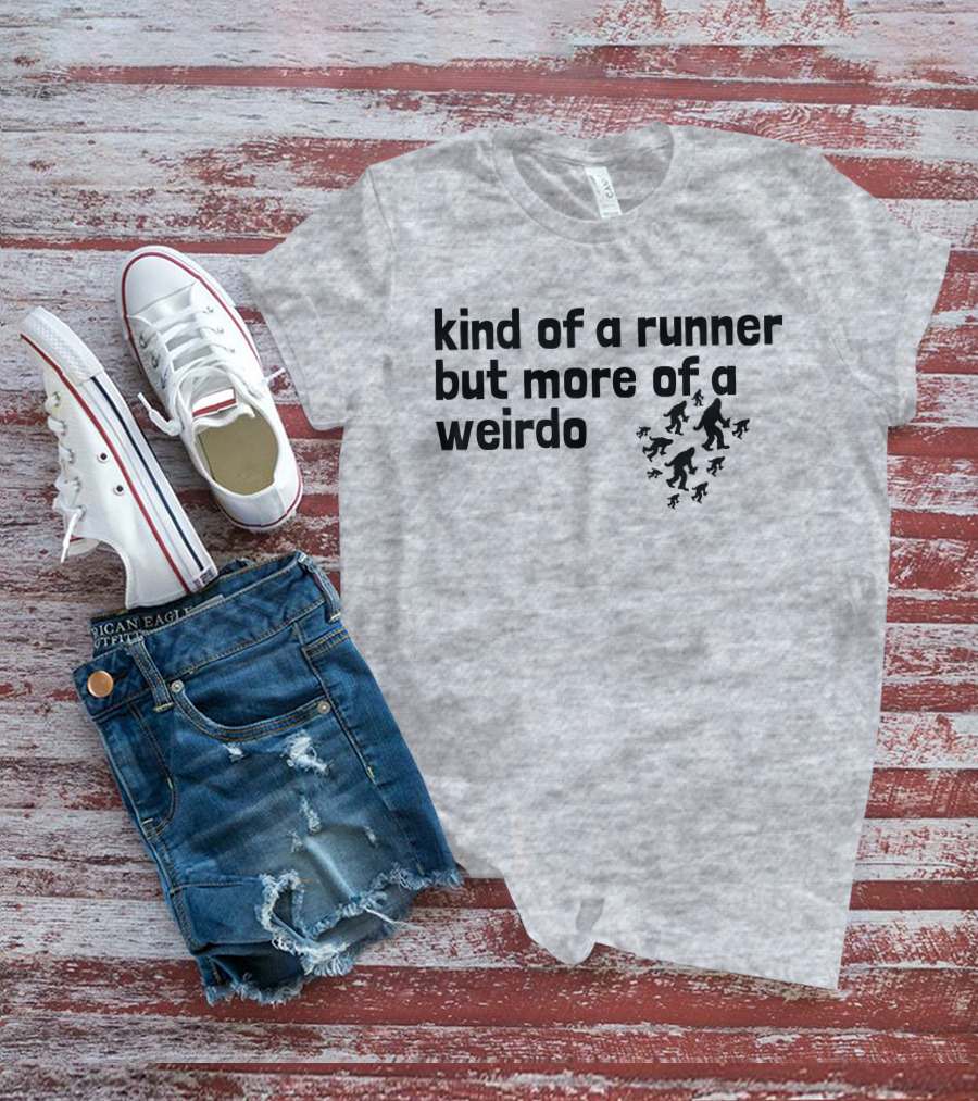 Kind Of A Runner But More Of A Weirdo Bigfoot Sasquatch T-Shirt