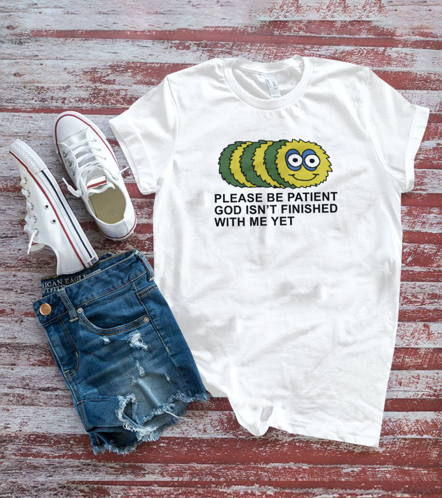 Please Be Patient God Isn't Finished With Me Yet Fluffy Cartoon Circles T-Shirt