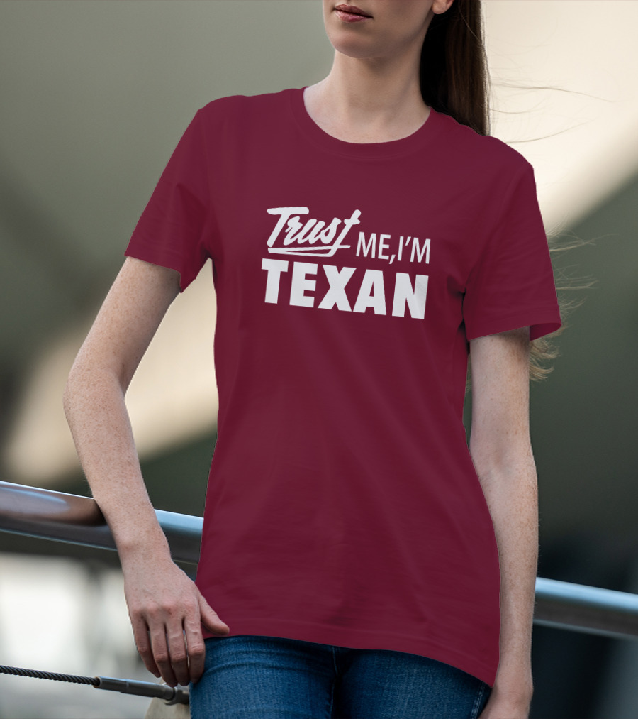 Trust Me I'm Texan Texas Humor Merch T-Shirt