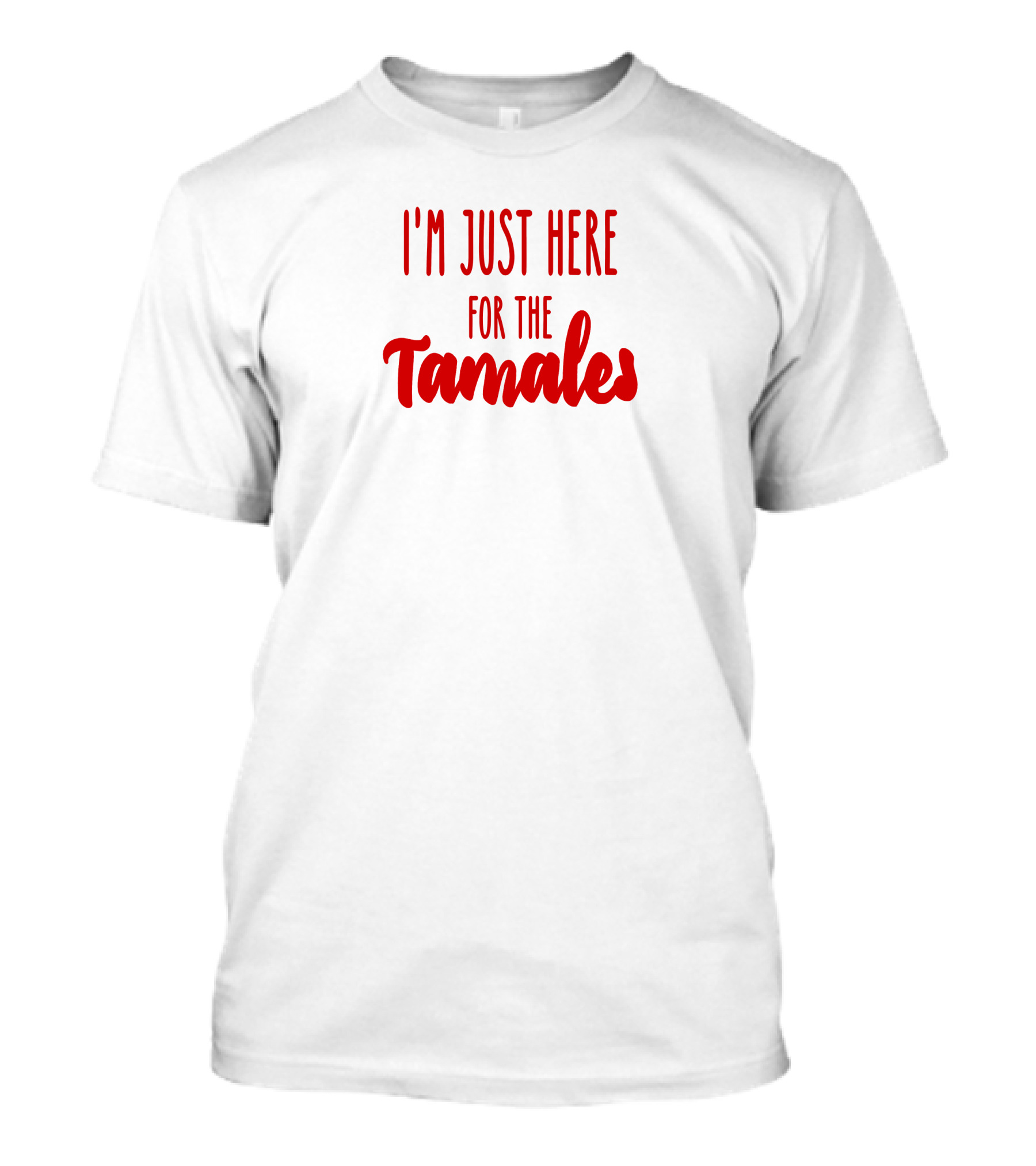 I'm Just Here For The Tamales Reptilianboyyy T-Shirt