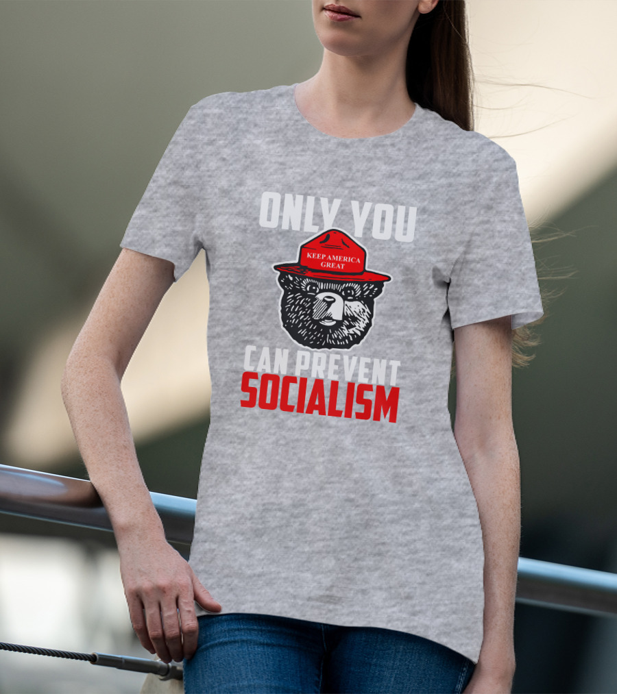 Only You Can Prevent Socialism Keep America Great Bear T-Shirt