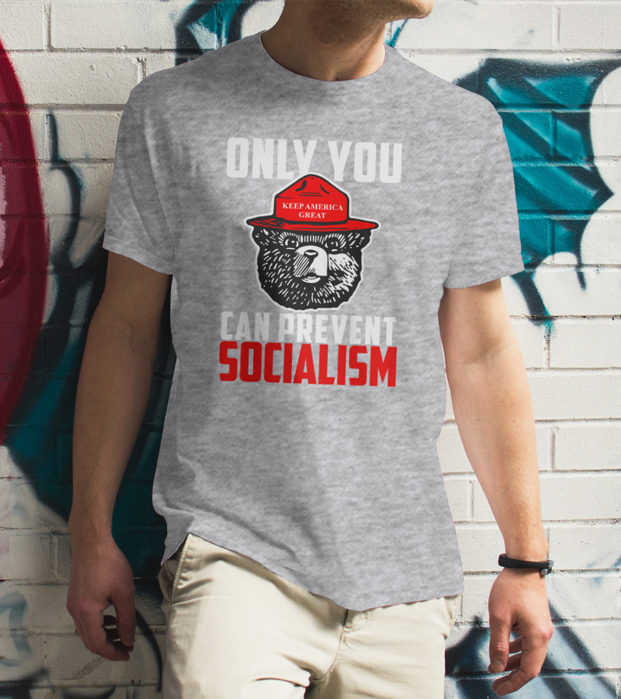 Only You Can Prevent Socialism Keep America Great Bear T-Shirt