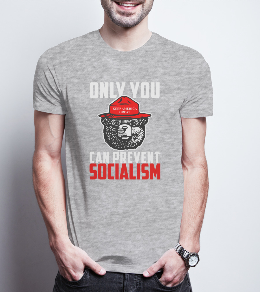Only You Can Prevent Socialism Keep America Great Bear T-Shirt