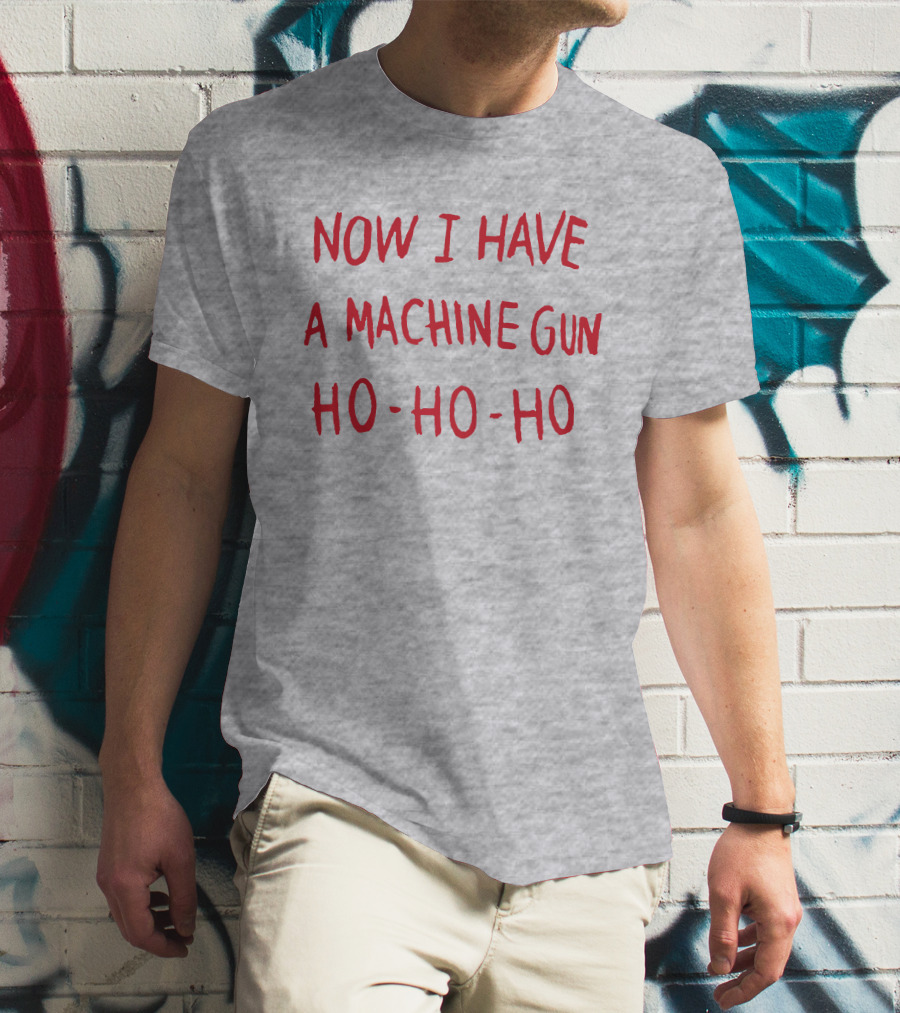 Now I Have A Machine Gun Ho-Ho-Ho Die Hard Christmas Movie T-Shirt