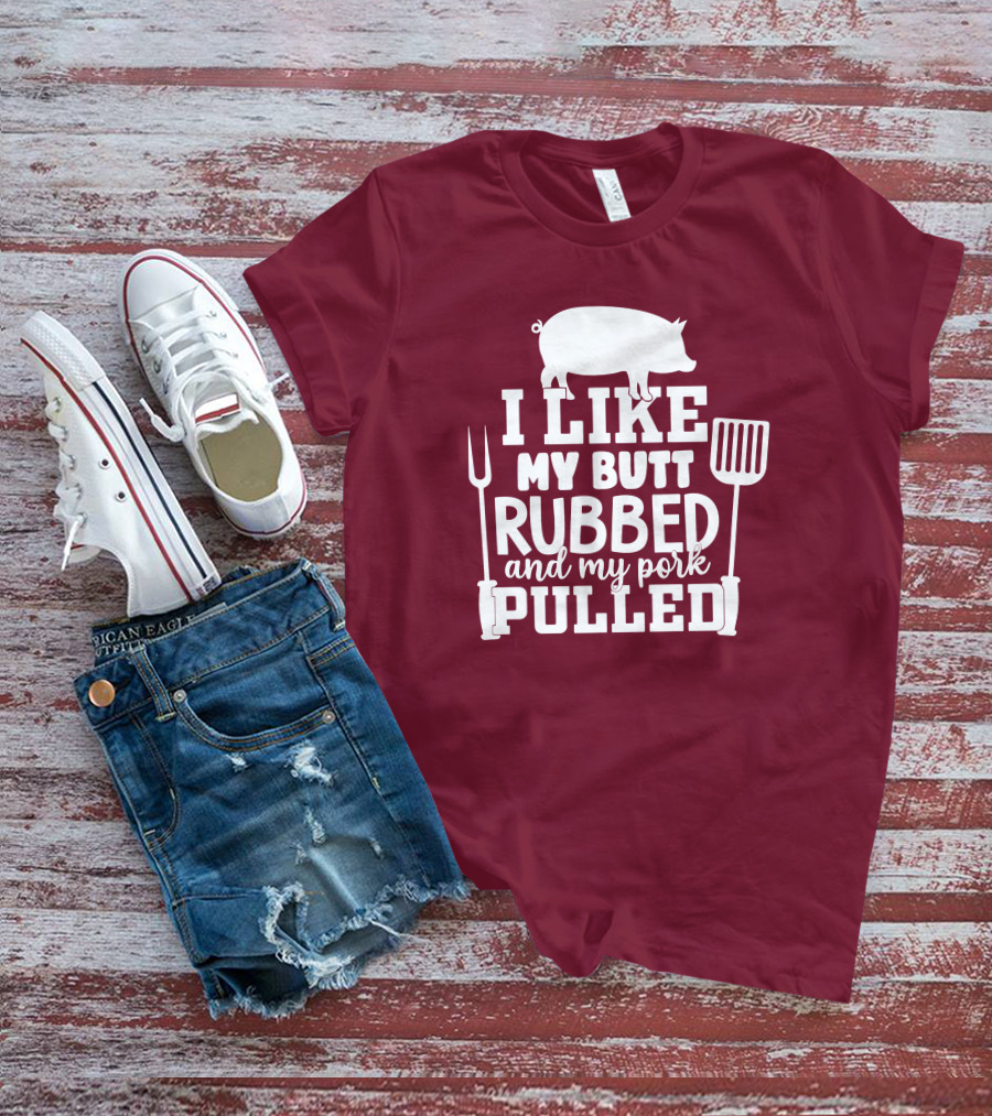I Like My Butt Rubbed And My Pork Pulled Pig Barbecue Grill Fork Spatula T-Shirt
