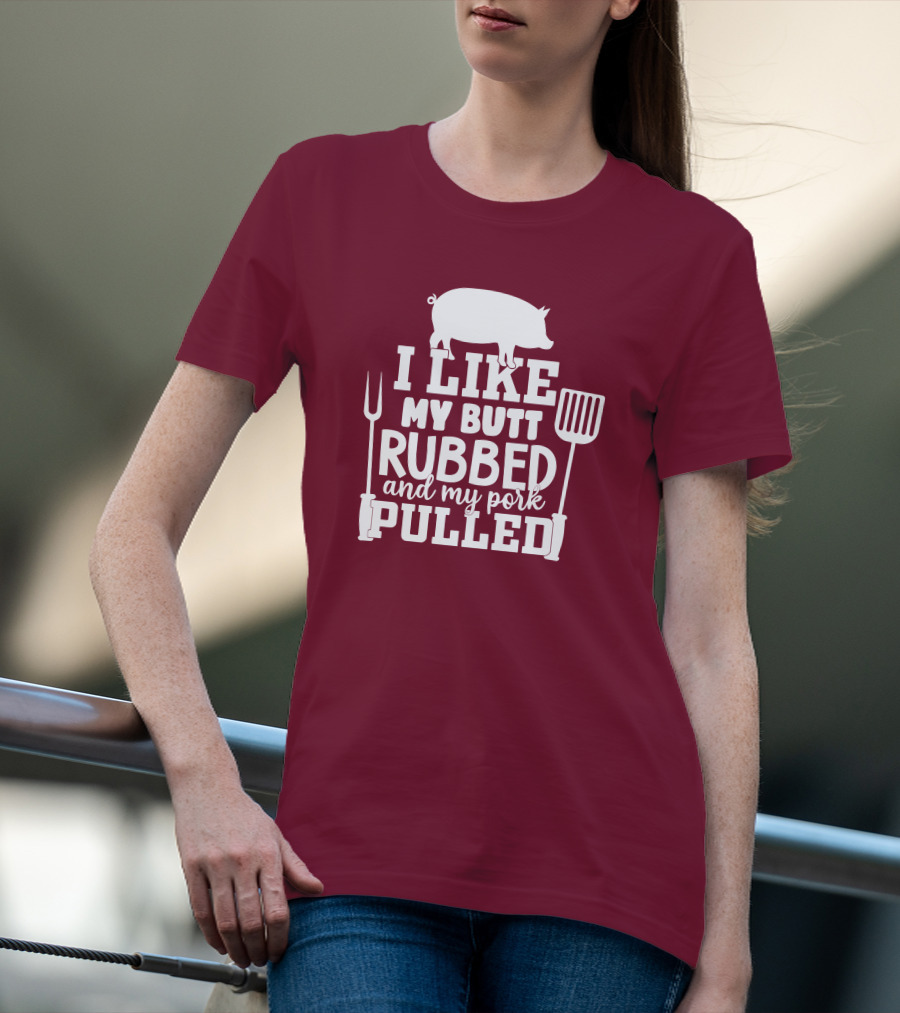 I Like My Butt Rubbed And My Pork Pulled Pig Barbecue Grill Fork Spatula T-Shirt
