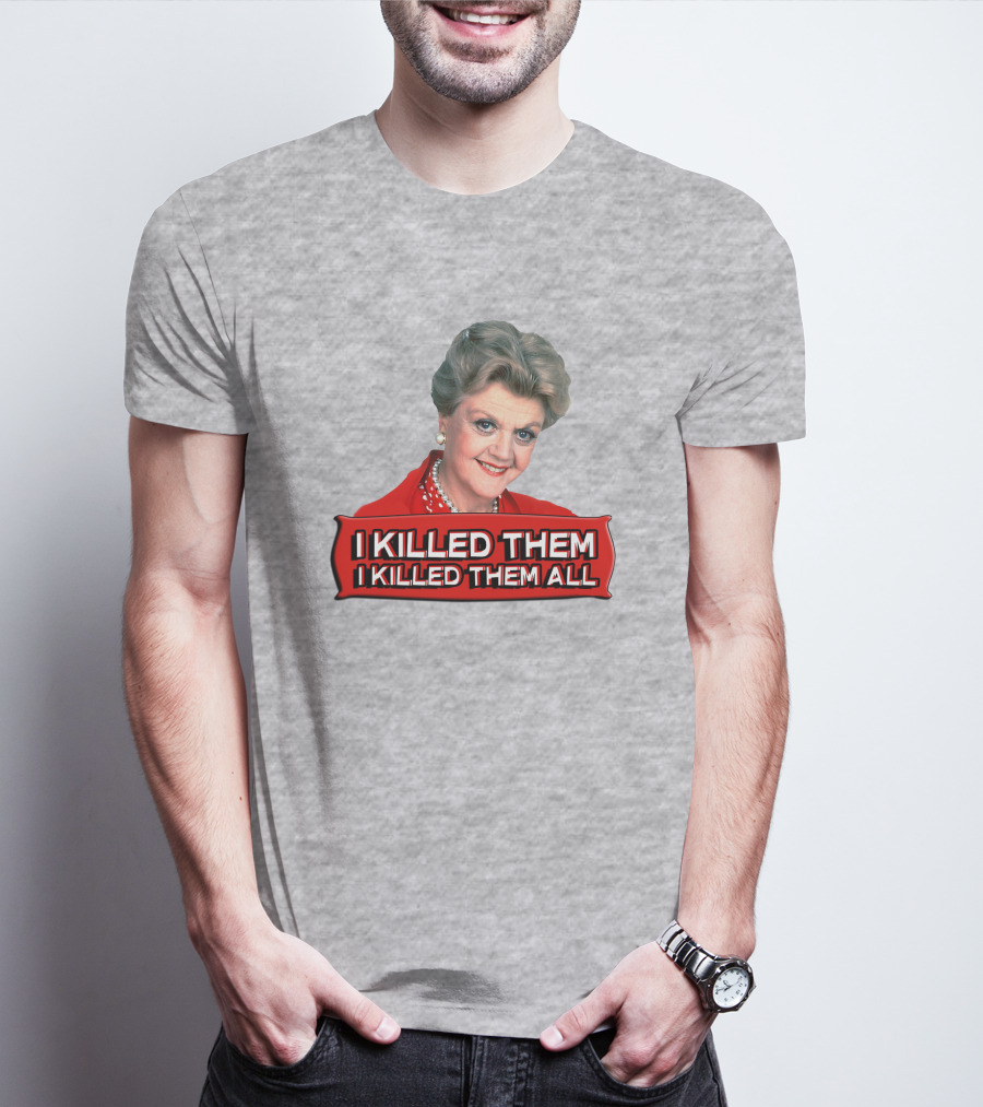 I Killed Them I Killed Them All Murder She Wrote Jessica Fletcher T-Shirt