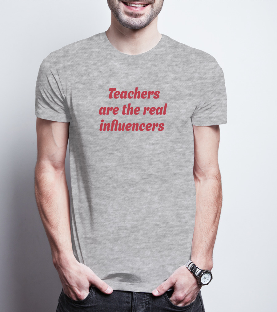 Teachers Are The Real Influencers T-Shirt