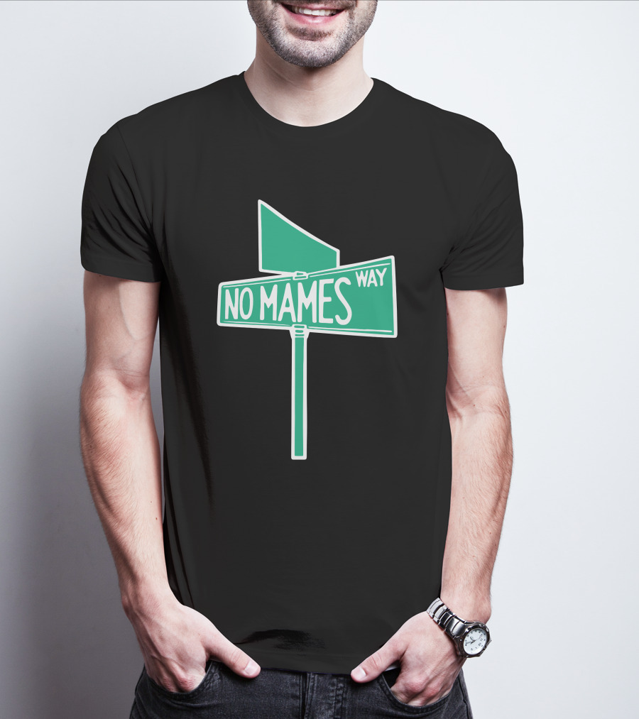 No Mames Way Street Sign T-Shirt