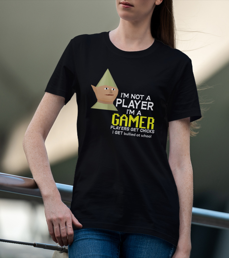 I'm Not A Player I'm A Gamer Players Get Chicks I Get Bullied At School Runescape T-Shirt