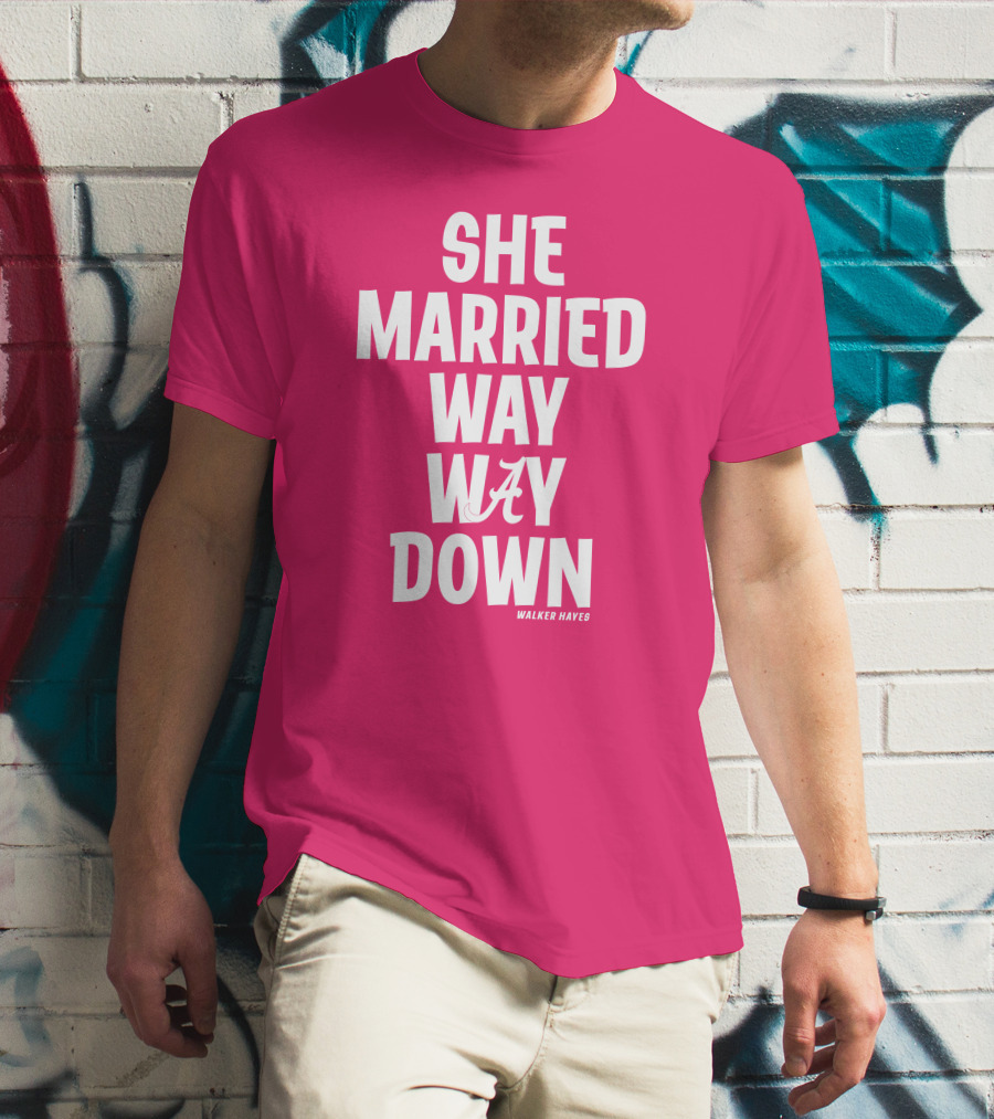 She Married Way Way Down Walker Hayes Alabama T-Shirt