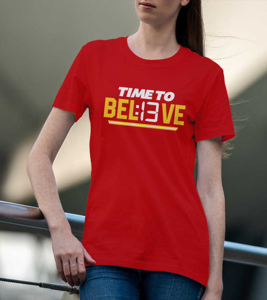 Time To Bel13Ve Kansas City Chiefs Football Fan Gear T-Shirt