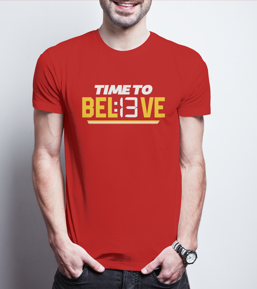 Time To Bel13Ve Kansas City Chiefs Football Fan Gear T-Shirt