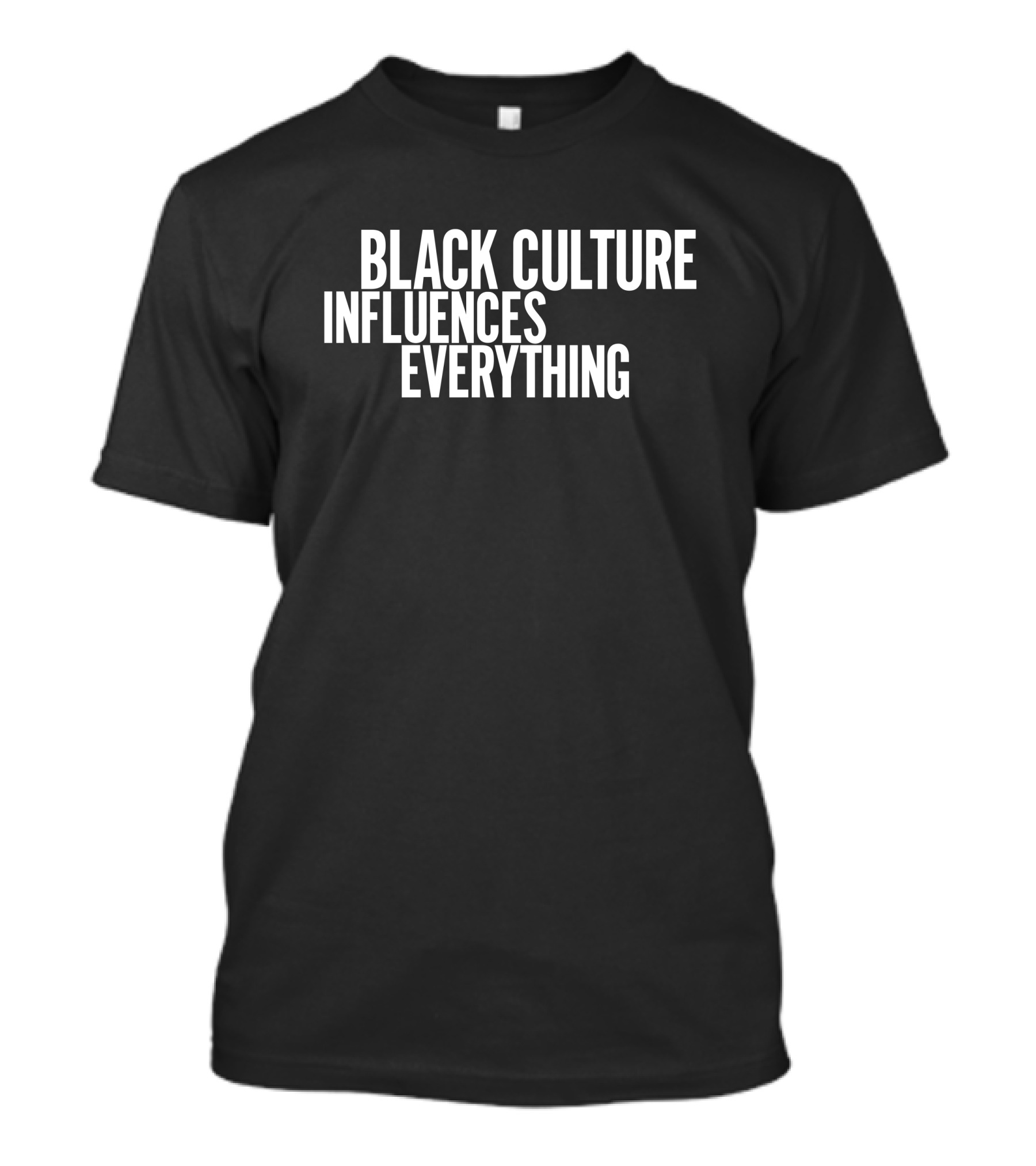 Black Culture Influences Everything Empowering T-Shirt