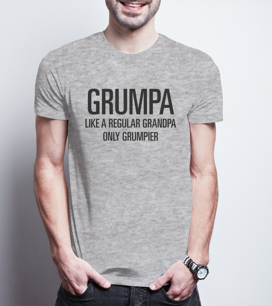 Grumpa Only Grumpier Like A Regular Grandpa T-Shirt