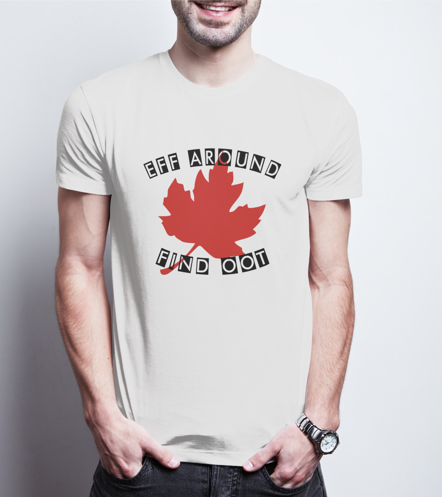 Eff Around Find Oot David Fisman Maple Leaf T-Shirt