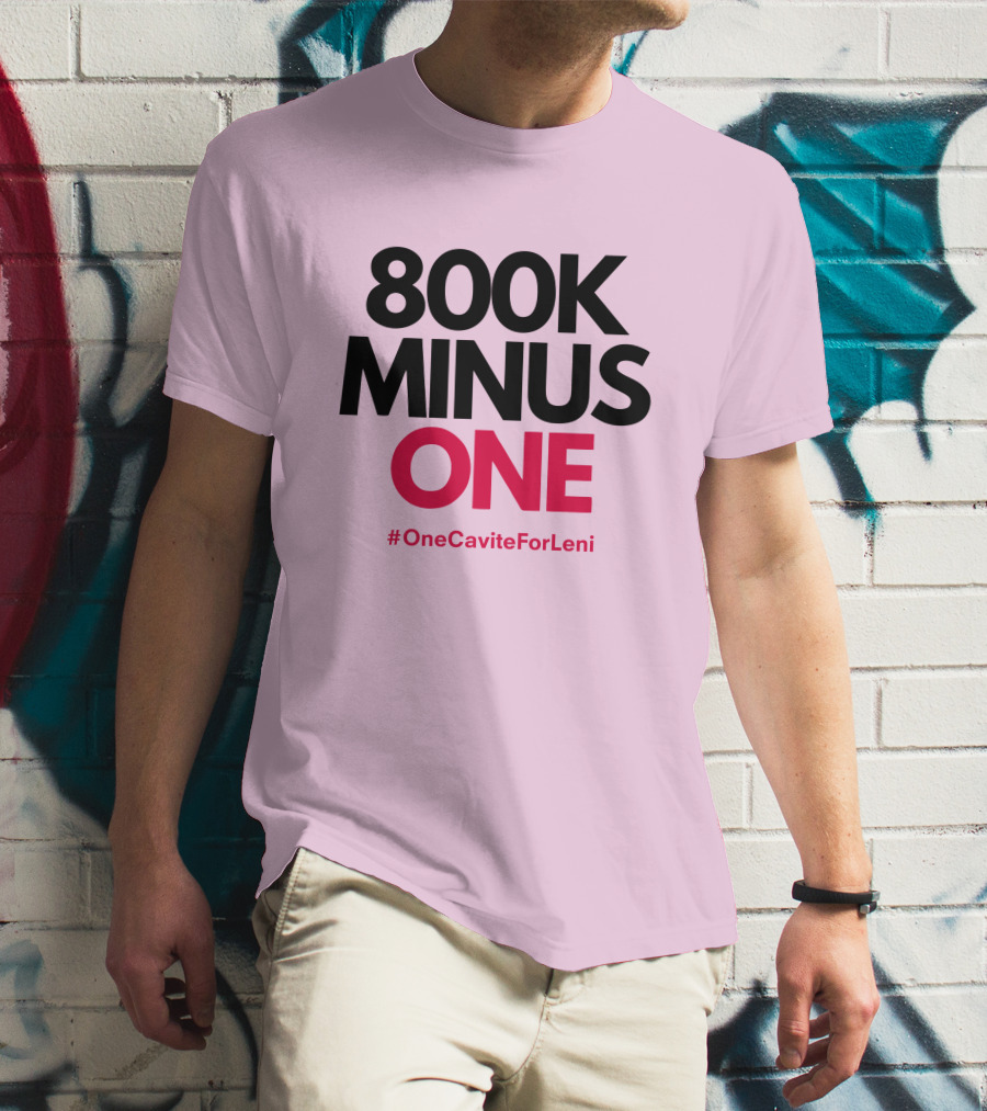 800K Minus One #OneCaviteForLeni T-Shirt