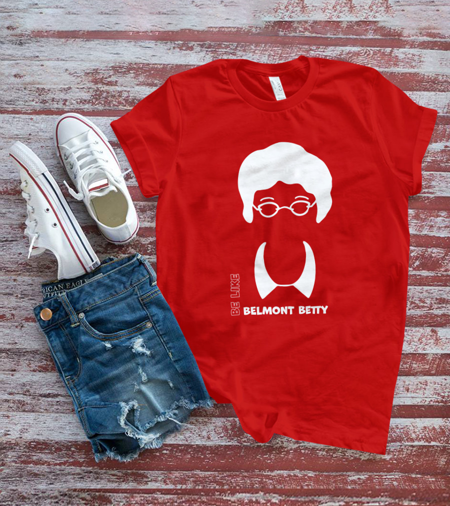 Be Like Belmont Betty The Belmont Store Merch Ncaa March Madness T-Shirt