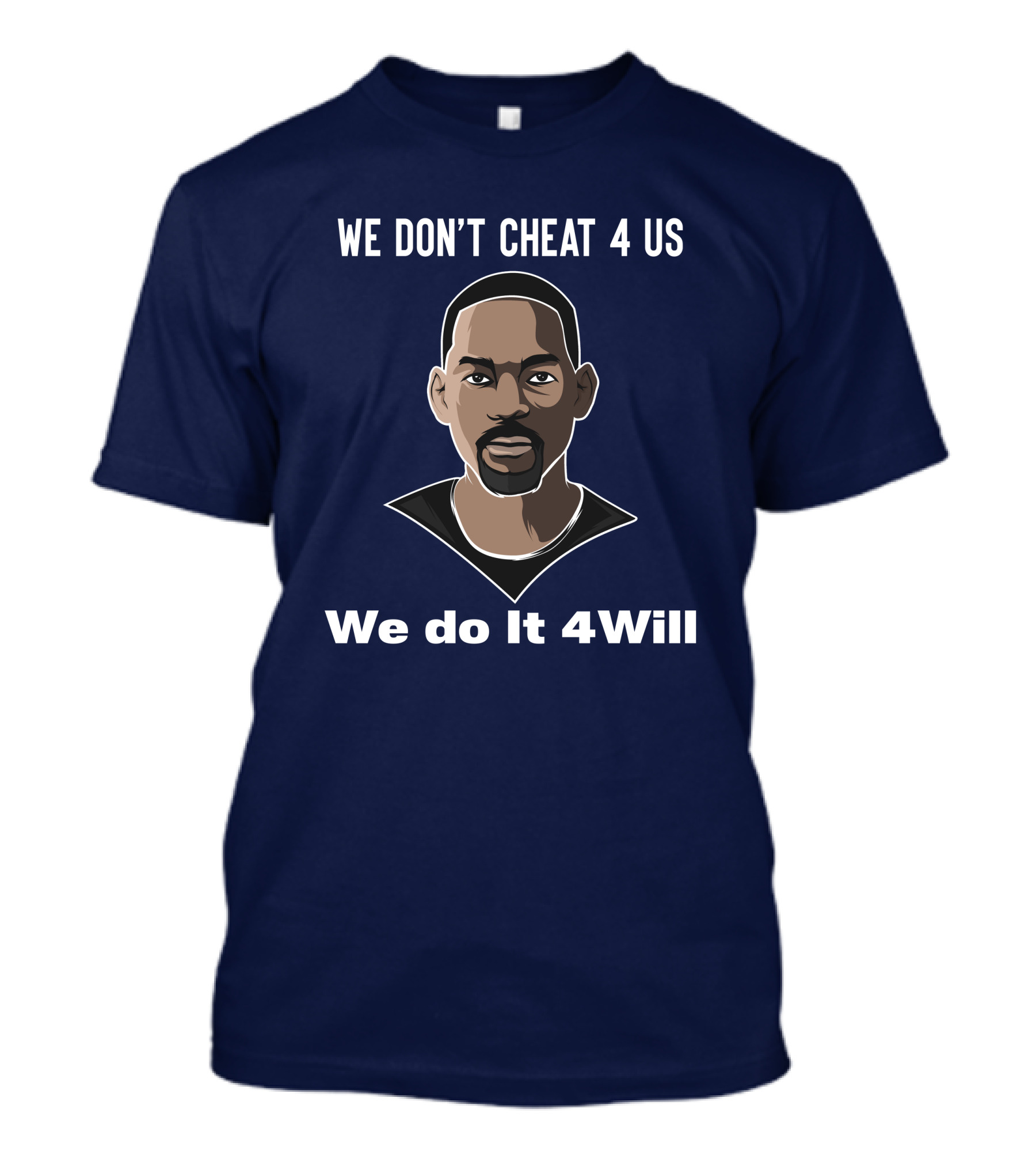 We Don't Cheat 4 Us We Do It 4Will Will Smith T-Shirt