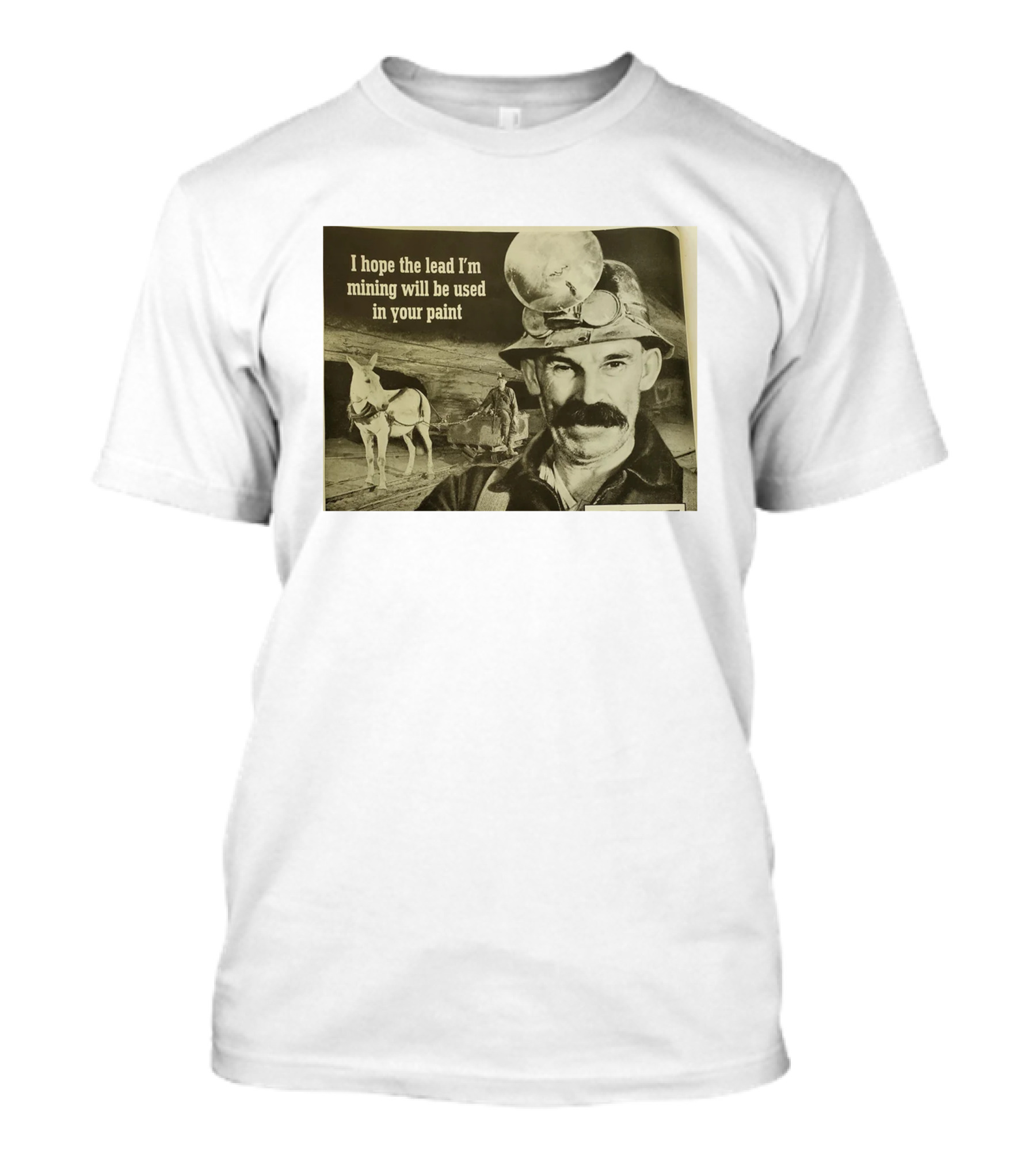 I Hope The Lead I'm Mining Will Be Used In Your Paint Miner And Mule Vintage Scene T-Shirt
