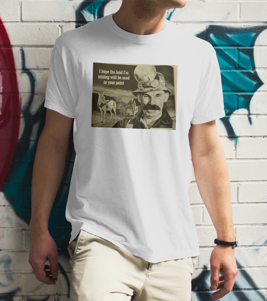 I Hope The Lead I'm Mining Will Be Used In Your Paint Miner And Mule Vintage Scene T-Shirt