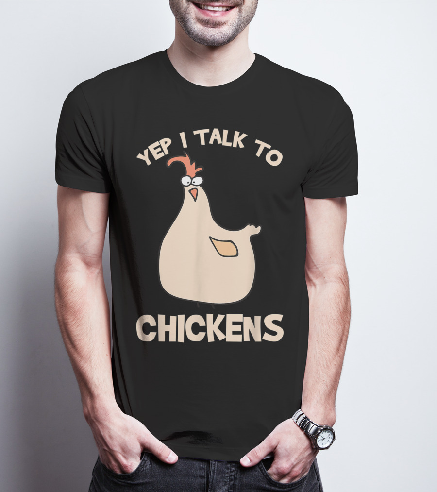 Yep I Talk To Chickens T-Shirt