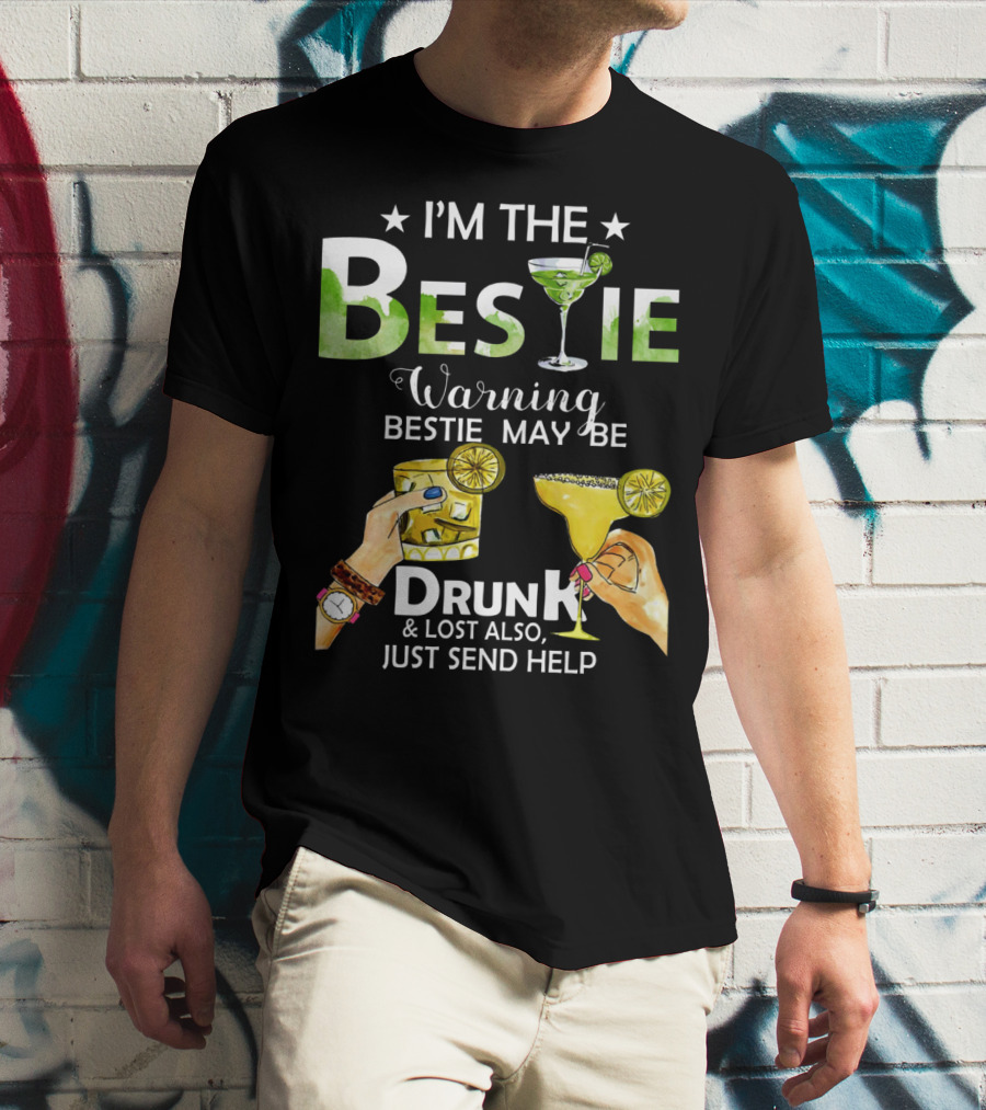 I'm The Bestie Warning Bestie May Be Drunk And Lost Also Just Send Help T-Shirt