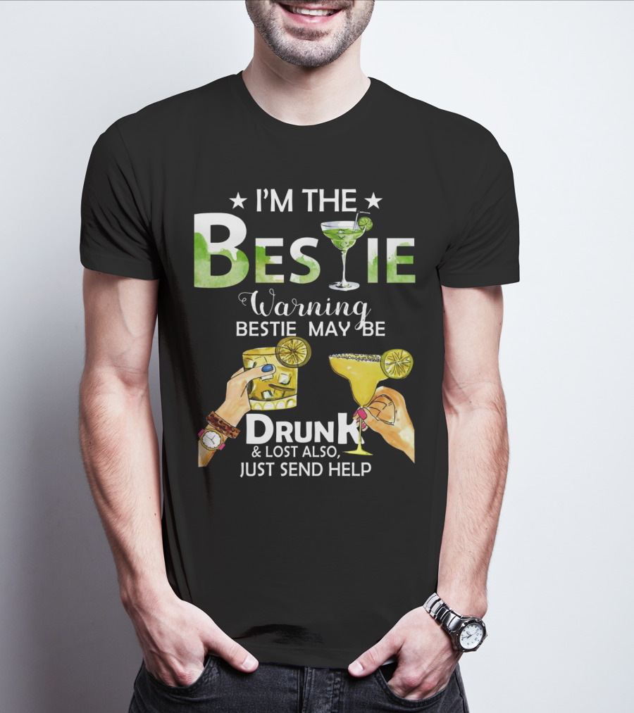 I'm The Bestie Warning Bestie May Be Drunk And Lost Also Just Send Help T-Shirt