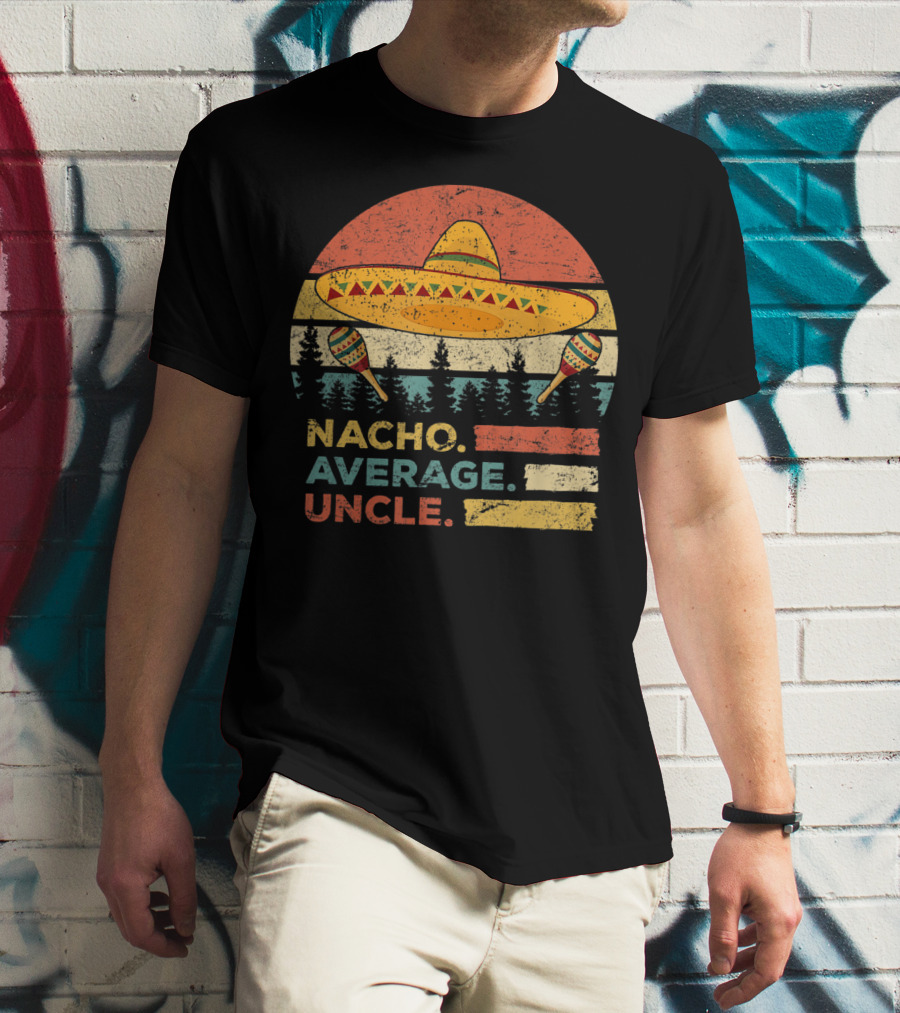 Nacho Average Uncle Sombrero And Maracas T-Shirt