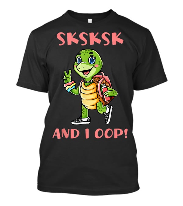 SKSKSK I Oop And I Oop Save The Turtles T-Shirt