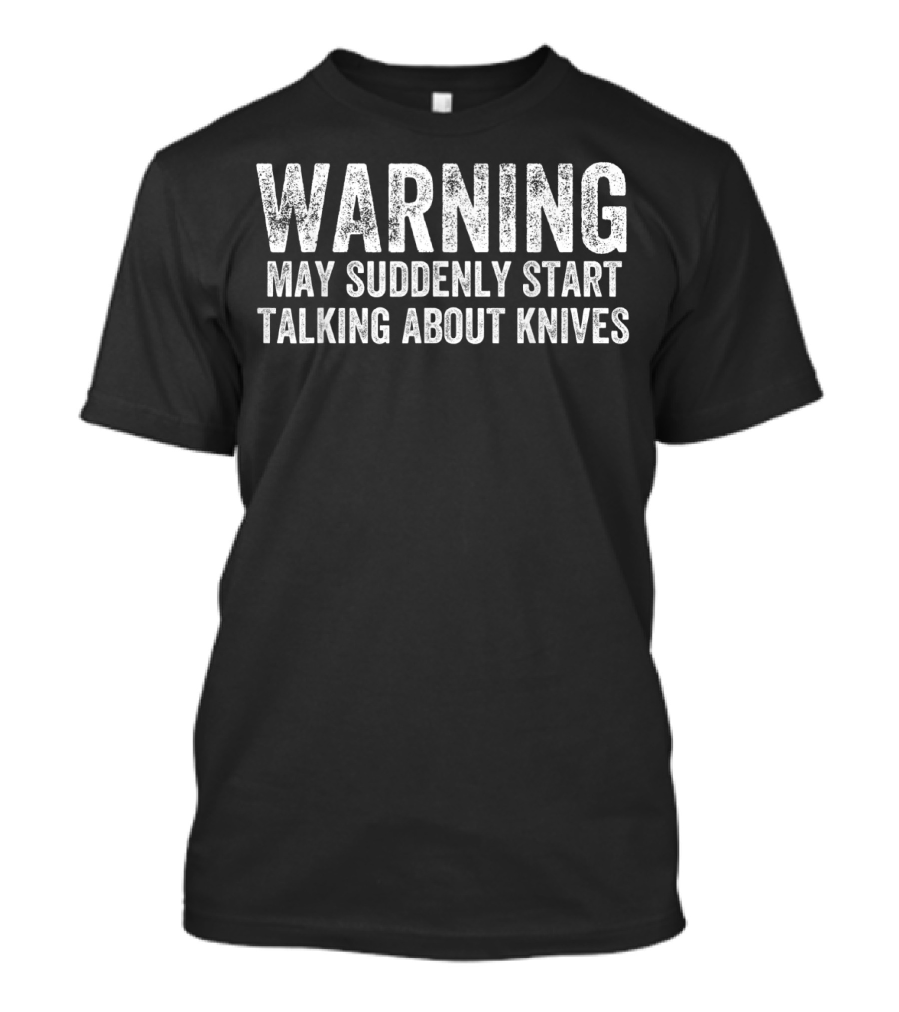 Warning May Suddenly Start Talking About Knives Bladesmith Blacksmith Fire Forged T-Shirt