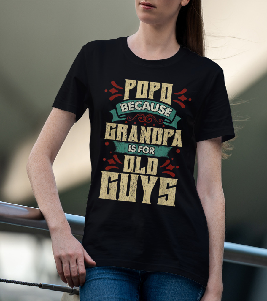 Popo Because Grandpa Is For Old Guys T-Shirt