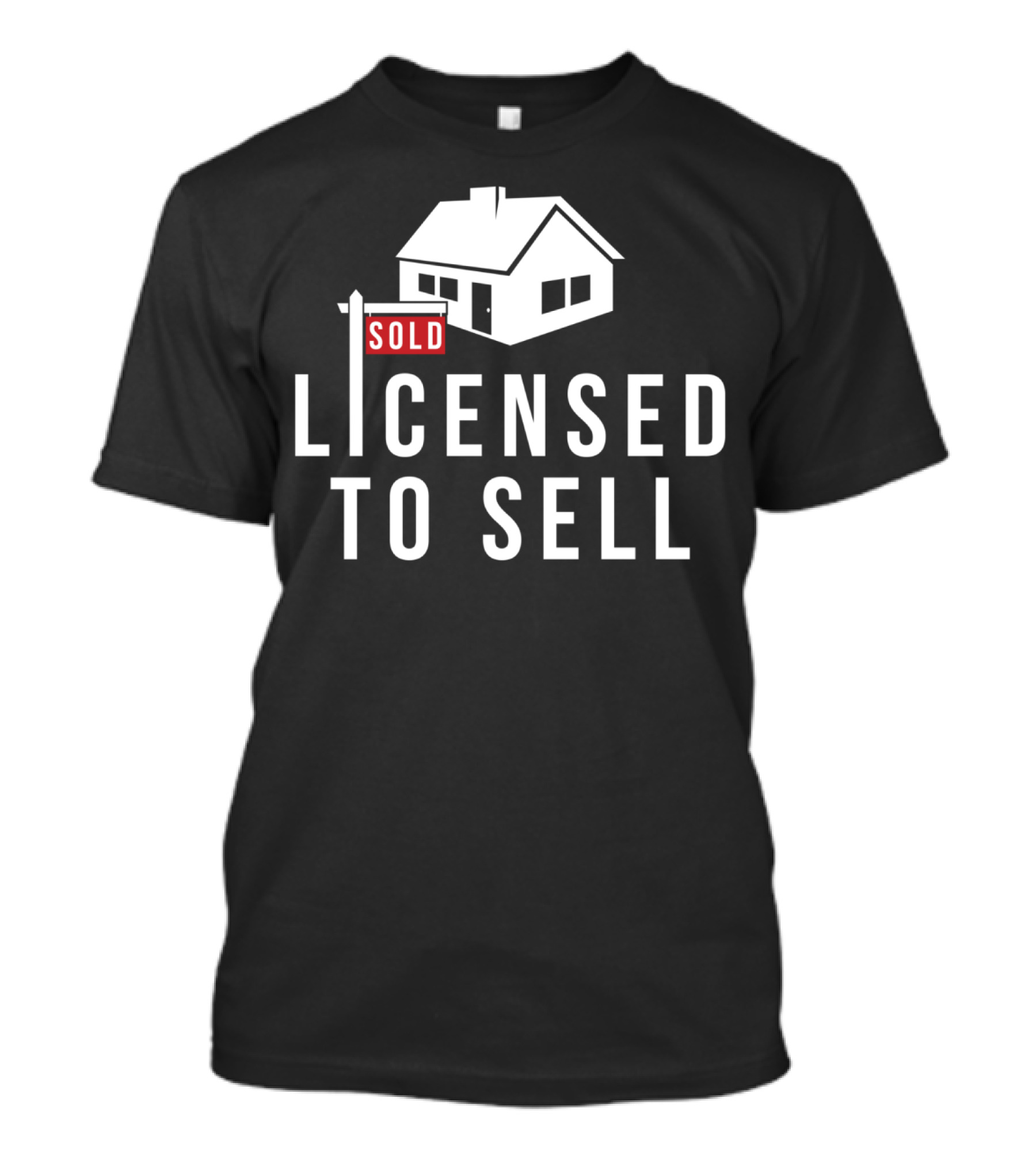 SOLD Licensed To Sell Realtor House Sign T-Shirt