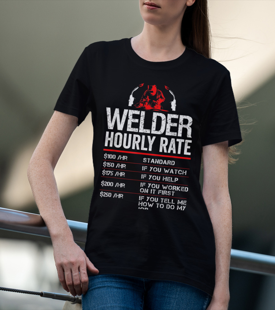 Welder Hourly Rate Standard Watch Help Worked Tell T-Shirt