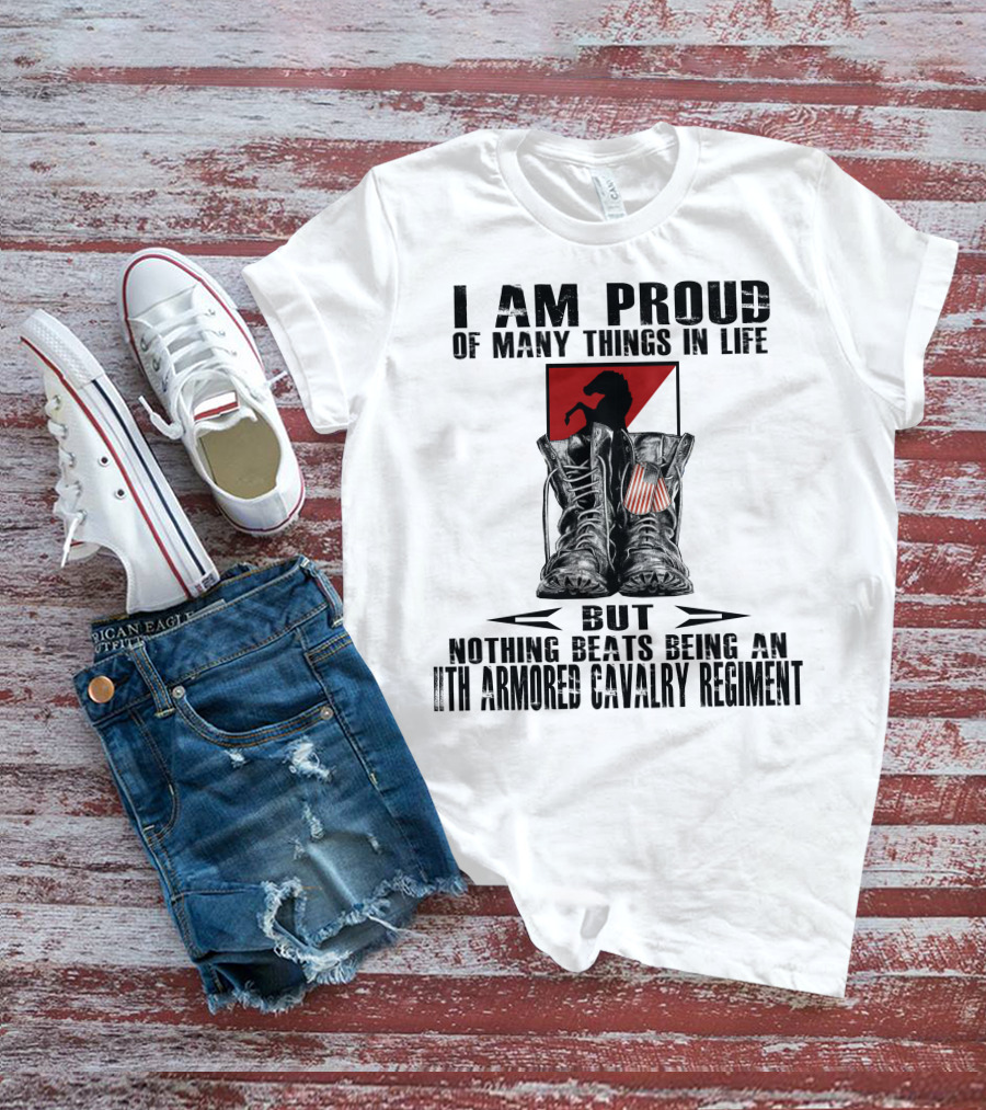 I Am Proud Of Many Things In Life But Nothing Beats Being An 11Th Armored Cavalry Regiment T-Shirt