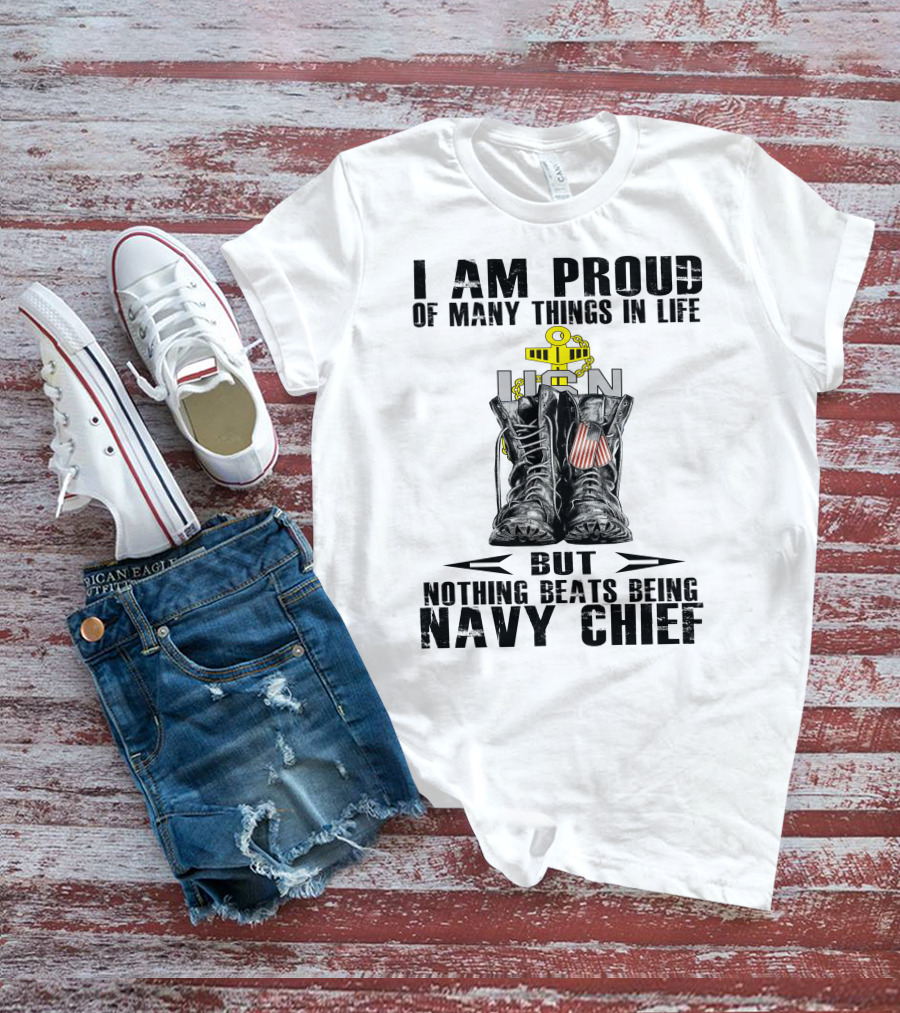 I Am Proud Of Many Things In Life But Nothing Beats Being Navy Chief T-Shirt