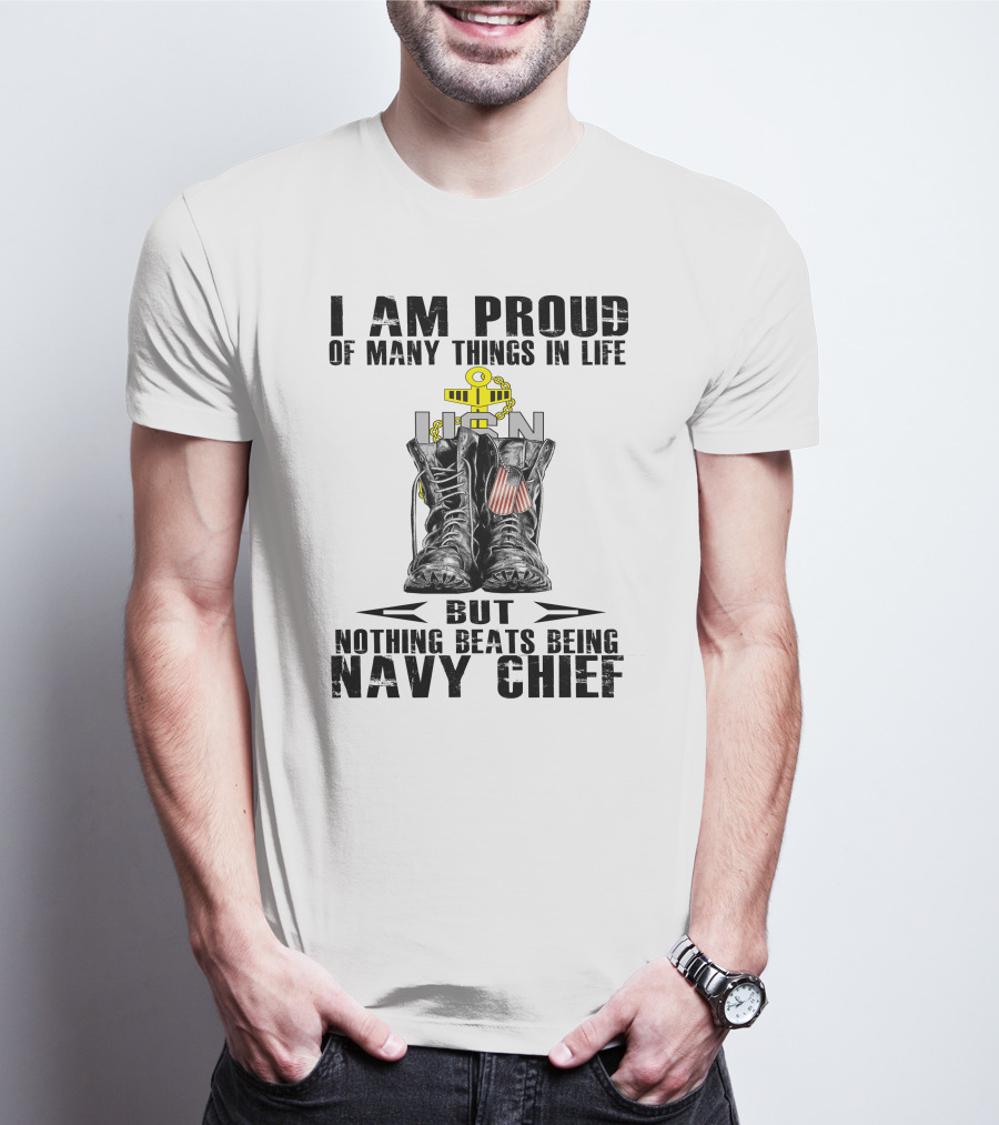I Am Proud Of Many Things In Life But Nothing Beats Being Navy Chief T-Shirt
